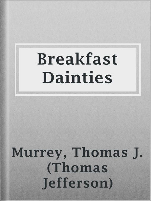 Title details for Breakfast Dainties by Thomas J. (Thomas Jefferson) Murrey - Wait list